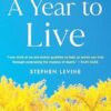 A Year to Live: How to Live This Year as If It Were Your Last
