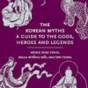 The Korean Myths: A Guide to the Gods, Heroes and Legends: 8