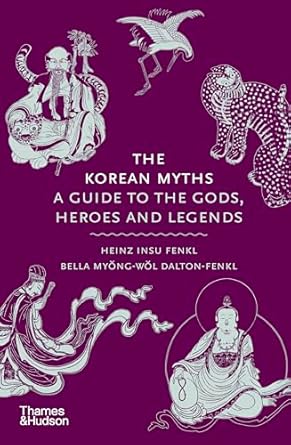 The Korean Myths: A Guide to the Gods, Heroes and Legends: 8