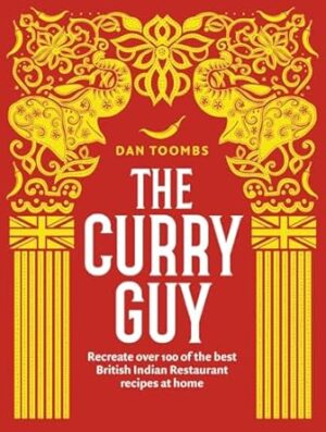 The Curry Guy: Recreate Over 100 of the Best British Indian Restaurant Recipes at Home