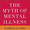 Myth of Mental Illness: Foundations of a Theory of Personal Conduct (Anniversary, Updated)