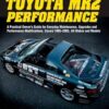 Toyota MR2 Performance: 1985-2005 All Models: A Practical Owner's Guide for Everyday Maintenance, Upgrades and Performance Modifications. Covers 1985-2005, All Makes and Models
