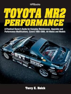 Toyota MR2 Performance: 1985-2005 All Models: A Practical Owner's Guide for Everyday Maintenance, Upgrades and Performance Modifications. Covers 1985-2005, All Makes and Models