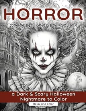 Horror Coloring Book for Adults: A Dark & Scary Halloween Nightmare with 50 Terrifying Pages of Horror Creatures To Color