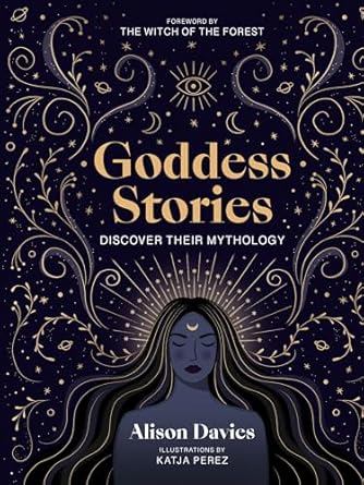 Goddess Stories: Discover their mythology. Channel their power.