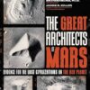 The Great Architects of Mars: Evidence for the Lost Civilizations on the Red Planet