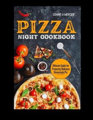 PIZZA NIGHT COOKBOOK: ULTIMATE GUIDE FOR PREPARING DELICIOUS HOMEMADE PIE