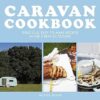 Caravan Cookbook: Delicious, Easy-To-Make Recipes In The Great Outdoors