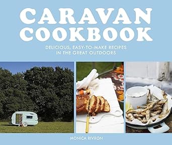 Caravan Cookbook: Delicious, Easy-To-Make Recipes In The Great Outdoors