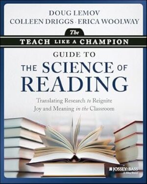 The Teach Like a Champion Guide to the Science of Reading: Translating Research to Reignite Joy and Meaning in the Classroom