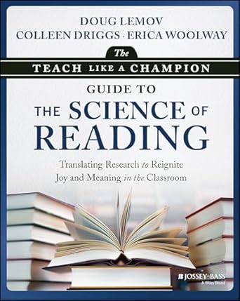 The Teach Like a Champion Guide to the Science of Reading: Translating Research to Reignite Joy and Meaning in the Classroom