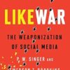 LikeWar: The Weaponization of Social Media