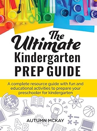 The Ultimate Kindergarten Prep Guide: A complete resource guide with fun and educational activities to prepare your preschooler for kindergarten (5)