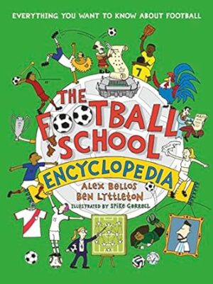 The Football School Encyclopedia: Everything you want to know about football