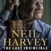 Neil Harvey: The Last Invincible: Australian Champion Test Batsman, Selector, Record Breaker and Last Of Bradman’s Invincibles