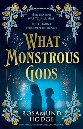 What Monstrous Gods: A rich and romantic Sleeping Beauty inspired fantasy