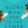 Alone With You in the Ether: A love story like no other and a Heat Magazine Book of the Week