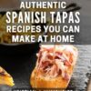 Authentic Spanish Tapas Recipes You Can Make At Home: Discover Delicious and Easy-to-Follow Tapas Recipes for Foodies and Home Cooks