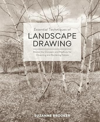 Essential Techniques of Landscape Drawing: Master the Concepts and Methods for Observing and Rendering Nature
