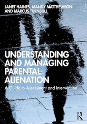 Understanding and Managing Parental Alienation: A Guide to Assessment and Intervention