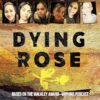 Dying Rose: The new book based on the award-winning must-listen podcast, for readers of BOWRAVILLE, I CATCH KILLERS and STALKING CLAREMONT
