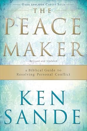 The Peacemaker: A Biblical Guide to Resolving Personal Conflict
