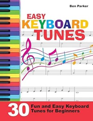 Easy Keyboard Tunes: 30 Fun and Easy Keyboard Tunes for Beginners