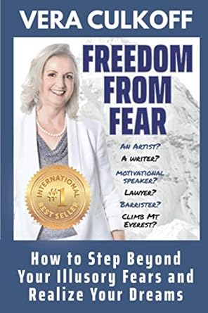 Freedom From Fear: How to Step Beyond Your Illusory Fears and Realize Your Dreams