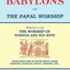 The Two Babylons, Or the Papal Worship: Proved to be THE WORSHIP OF NIMROD AND HIS WIFE