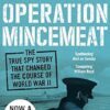Operation Mincemeat: The True Spy Story that Changed the Course of World War II: The True Spy Story that Changed the Course of World War II