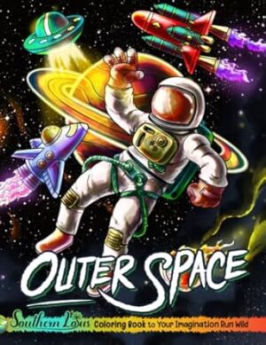 Outer Space Coloring Book: A Collection Of Astronauts And Galaxies Illustrations, Enjoy Relaxing Adventure With Stunning Infinite Space Pages, Funny Gifts For Adults Teens Kids
