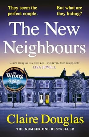 The New Neighbours: The suspense-filled thriller from the author of #1 Sunday Times bestseller, The Wrong Sister