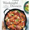 Easy Weeknight Dinners: 100 Fast, Flavor-Packed Meals for Busy People Who Still Want Something Good to Eat [A Cookbook]