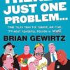 There's Just One Problem...: True Tales from the Former, One-Time, 7th Most Powerful Person in WWE
