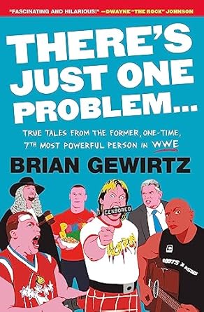 There's Just One Problem...: True Tales from the Former, One-Time, 7th Most Powerful Person in WWE
