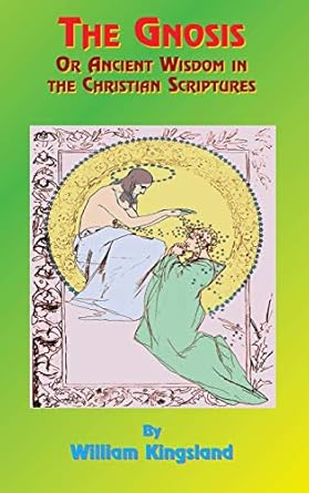 The Gnosis or Ancient Wisdom in the Christian Scriptures: Or the Wisdom in a Mystery