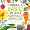 Rodale's Basic Organic Gardening: A Beginner's Guide to Starting a Healthy Garden