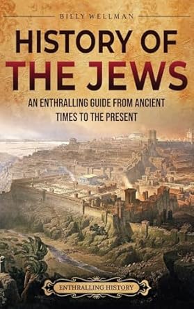 History of the Jews: An Enthralling Guide from Ancient Times to the Present