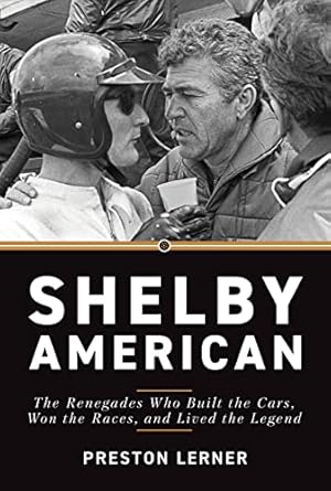 Shelby American: The Renegades Who Built the Cars, Won the Races, and Lived the Legend