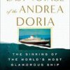 The Last Voyage of the Andrea Doria: The Sinking of the World's Most Glamorous Ship