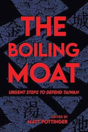 The Boiling Moat: Urgent Steps to Defend Taiwan