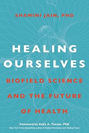 Healing Ourselves: Biofield Science and the Future of Health