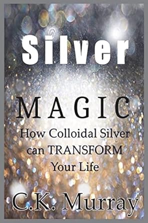 Silver Magic: How Colloidal Silver Can TRANSFORM Your Life