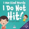 I Use Kind Words. I Do Not Hit!: An Affirmation-Themed Toddler Book About Not Hitting (Ages 2-4): 1