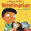 I Want to Be a Veterinarian: A My Community I Can Read