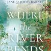 Where the River Bends: Recipes and stories from the table of Jane and Jimmy Barnes