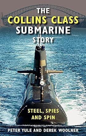 The Collins Class Submarine Story: Steel, Spies and Spin