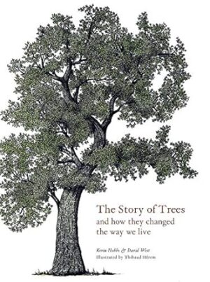 The Story of Trees: And How They Changed the Way We Live