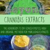 Beyond Cannabis Extracts: The Handbook to DIY Concentrates, Hash and Original Methods for Marijuana Extracts