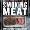 Smoking Meat: Tools - Techniques - Cuts - Recipes; Perfect the Art of Cooking with Smoke